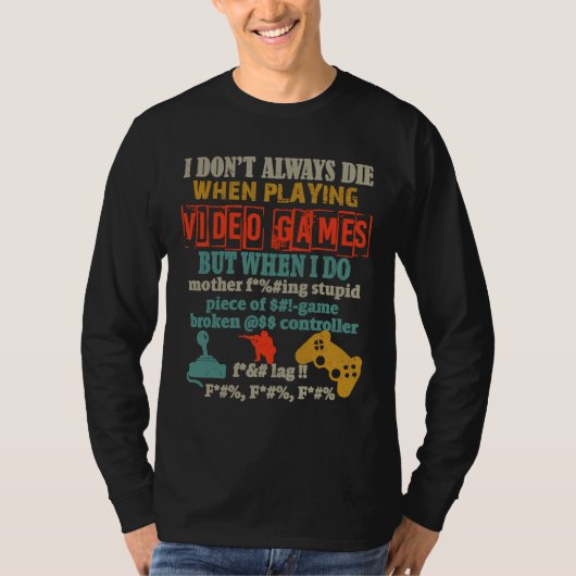 I Don't Always Die When Playing Video Gamer Consol T-shirt (Voorkant)