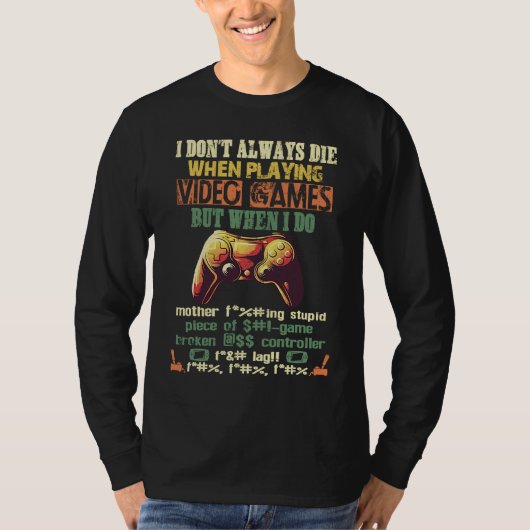 I Don't Always Die When Playing Video Games T-shirt (Voorkant)