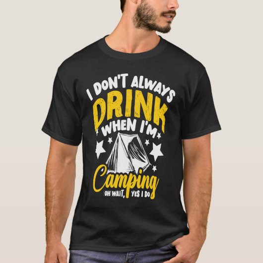 I Don't Always Drink When I'm Camping  Camping  1 T-shirt (Voorkant)