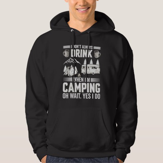 I Don't Always Drink When I'm Camping Camping 4 Hoodie (Voorkant)