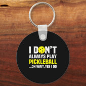 I Don't Always Play Ckleball -funny Ckleball Men W Sleutelhanger (Voorkant)