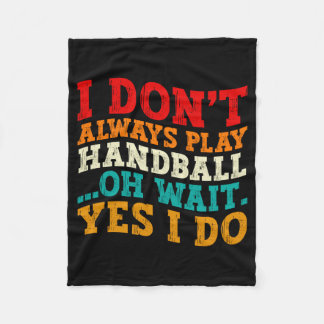 I Dont Always Play Handball Oh Wait Yes I Do Cool  Fleece Deken