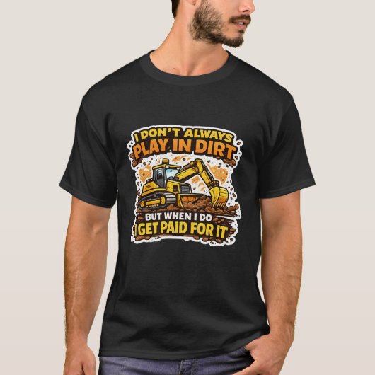 I Don't Always Play In Dirt Operator T-shirt (Voorkant)