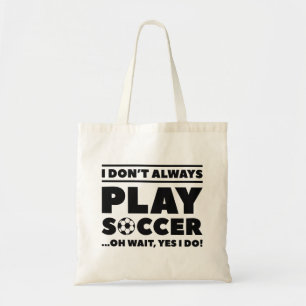 I Don't Always Play Soccer Tote Bag