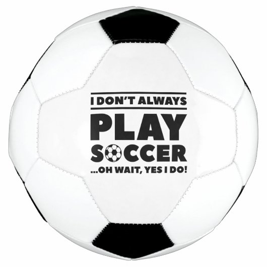 I Don't Always Play Soccer Voetbal (Voorkant)