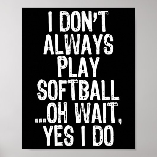 I Don't Always Play Softll ...oh Wait Yes I Do  Poster (Voorkant)