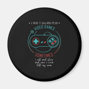 I Don't Always Play Video Games Sometimes Magneet