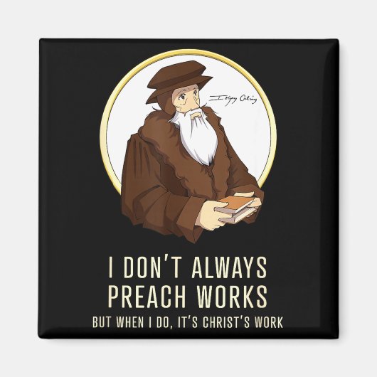 I Don't Always Preach Works - Funny John Calvin Gi Magneet (Voorkant)