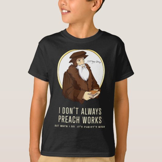 I Don't Always Preach Works - Funny John Calvin Gi T-shirt (Voorkant)