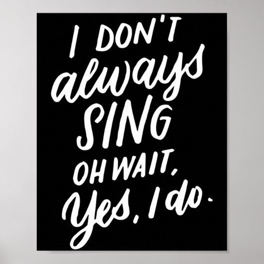I Don't Always Sing Oh Wait Yes I Do, Musical Thea Poster (Voorkant)