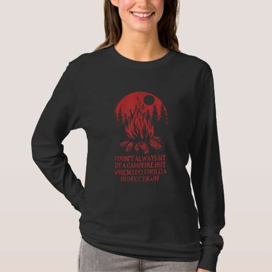 I Don't Always Sit By A Campfire Camping Wildlife  T-shirt (Voorkant)