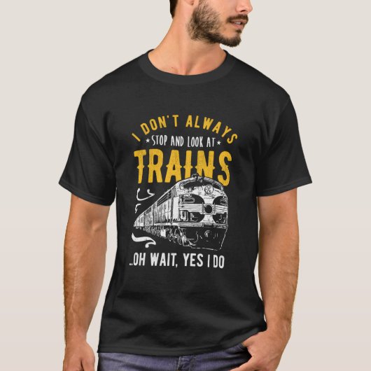 I Don'T Always Stop Look At Trains Model Train T-shirt (Voorkant)