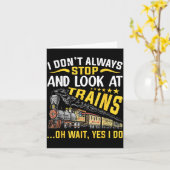 I Don't Always Stop Look At Trains Railroad Train  Kaart (Gele Bloem)