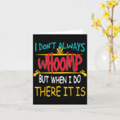 I Don't Always Whoomp But When I Do There It Is  Kaart (Gele Bloem)