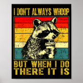 I Don't Always Whoop Funny Racoon Sarcastic Unhing Poster (Voorkant)