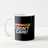 I Don't Care Breaking News Funny  Koffiemok (Links)