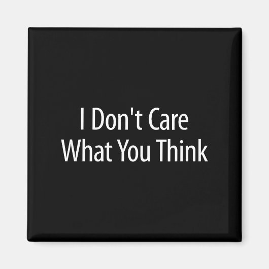I Don't Care What You Think -  Magneet (Voorkant)