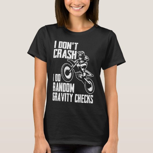I Don't Crash Do Random Gravity Checks  Motocross  T-shirt (Voorkant)