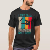 I Don't Crash Do Random Gravity Checks Skateboard T-shirt (Voorkant)