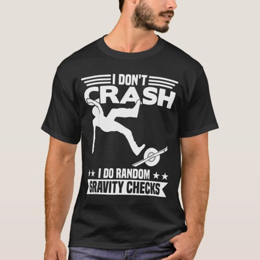 I Don't Crash I Do Random Onewheel Gravity Checks  T-shirt (Voorkant)