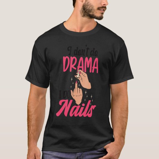 I Don't Do Drama I Do Nails Nail Technicians T-shirt (Voorkant)