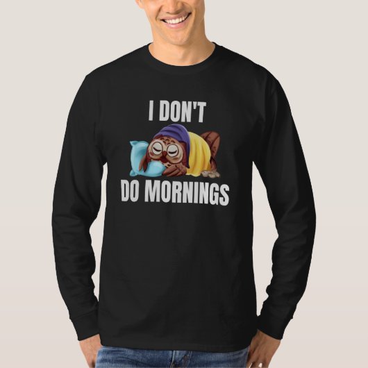 I Don't Do Mornings Owl Saying Lazy Sleeping Owls T-shirt (Voorkant)