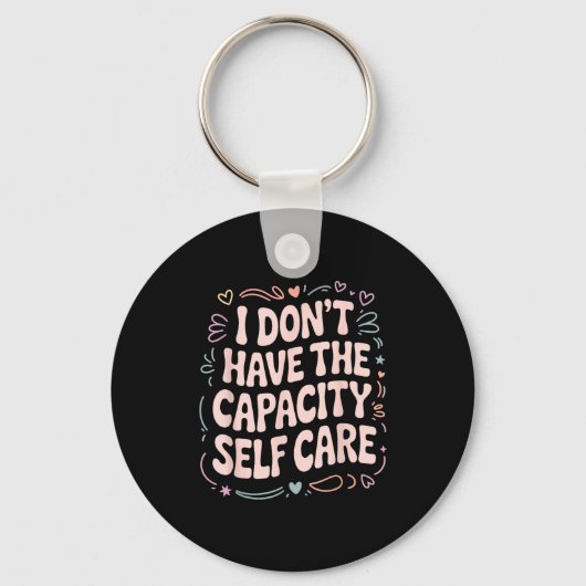 I Don't Don' Capacity Self Care Burnout Sleutelhanger (Voorkant)