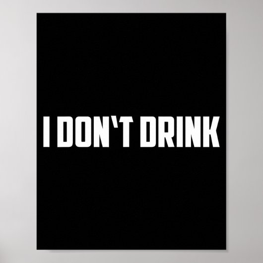 I Don't Drink Shirt - Funny I Don't Drink Alcohol  Poster (Voorkant)