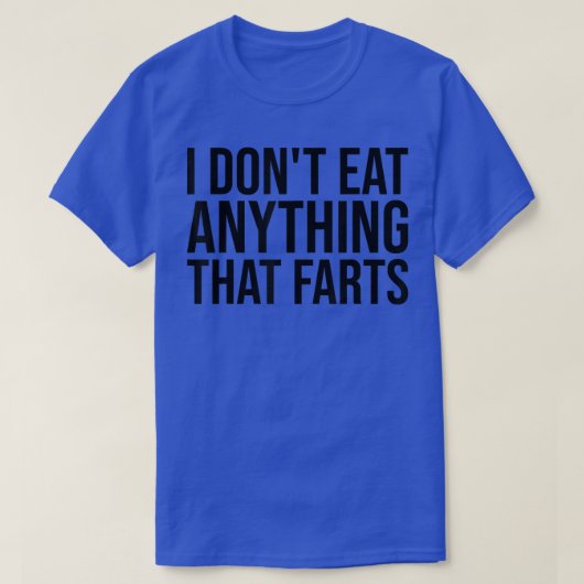 I Don't Eat Anything That Farts T-Shirt (Design voorkant)