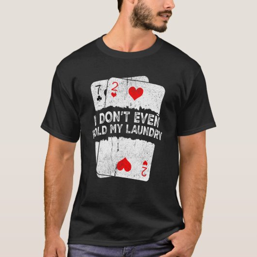 I Don't Even Fold My Laundry Poker T-shirt (Voorkant)