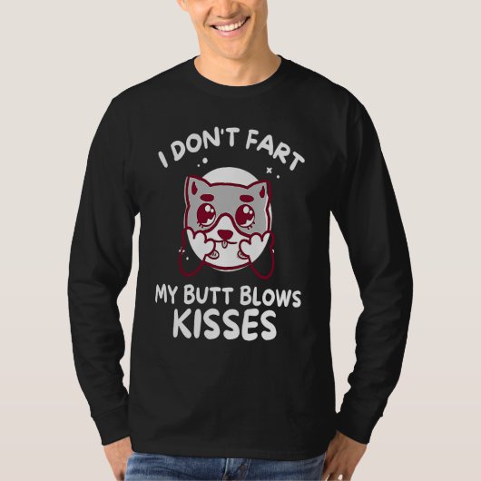 I Don't Fart My Butt Blows Kisses T-shirt (Voorkant)