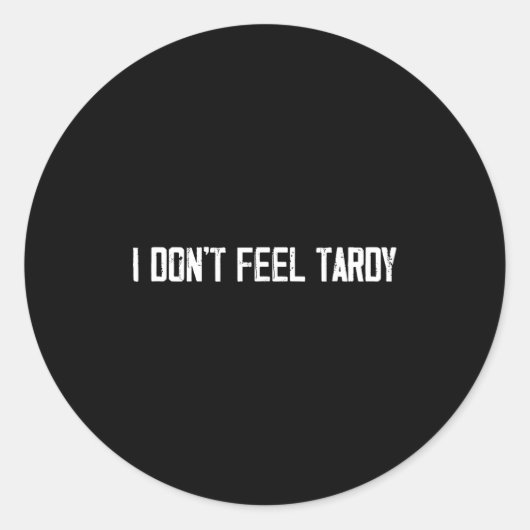 I Don't Feel Tardy Funny  Ronde Sticker (Voorkant)