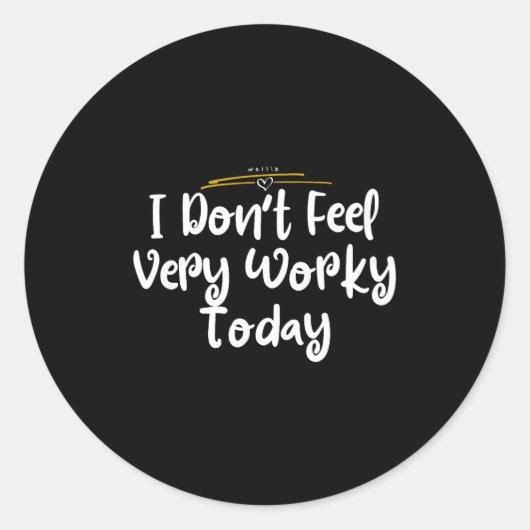 I Don't Feel Very Worky Today - Work  Ronde Sticker (Voorkant)