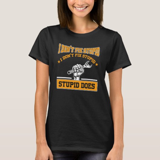 I don't fox stupid I don't fix stupid stupid does T-shirt (Voorkant)