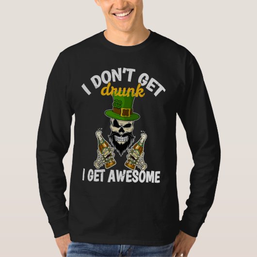 I Don't Get Drunk I Get Awesome St Patrick's Day T-shirt (Voorkant)