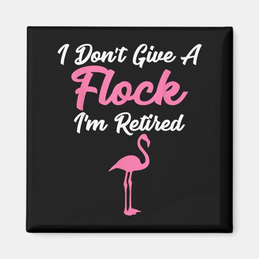 I Don't Give A Flock I'm Retired Funny Flamingo  Magneet (Voorkant)