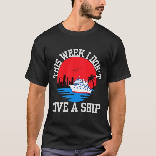 I Dont Give A Ship Funny Cruise T-shirt (Voorkant)