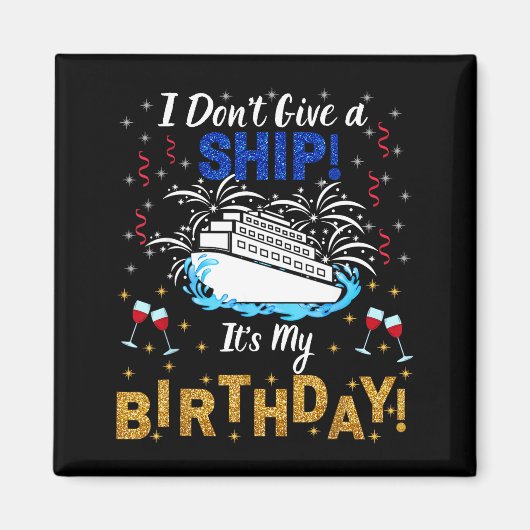 I Don't Give A Ship. It's My Birthday. Cruise Ship Magneet (Voorkant)