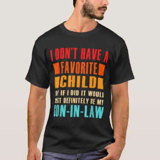 I Don't Have A Favorite Child But If I Did - Son I T-shirt