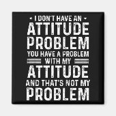 I Don't Have An Attitude Problem Funny Sarcasm Men Magneet (Voorkant)