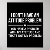 I Don't Have An Attitude Problem Funny Sarcasm  Poster (Voorkant)