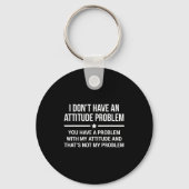 I Don't Have An Attitude Problem Funny Sarcasm  Sleutelhanger (Voorkant)