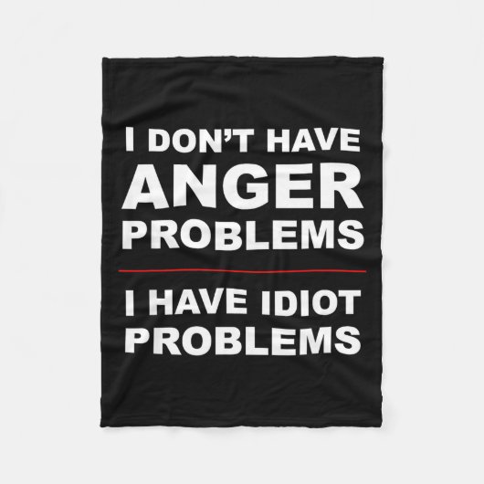 I Don't Have Anger Problems - I Have Idiot Problem Fleece Deken (Voorkant)