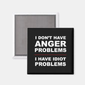 I Don't Have Anger Problems - I Have Idiot Problem Magneet (Voorkant / Achterkant)