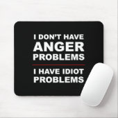 I Don't Have Anger Problems - I Have Idiot Problem Muismat (Met muis)