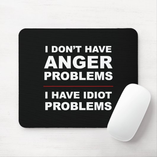 I Don't Have Anger Problems - I Have Idiot Problem Muismat (Met muis)