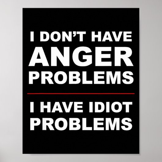 I Don't Have Anger Problems - I Have Idiot Problem Poster (Voorkant)