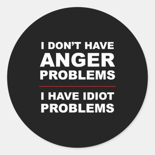 I Don't Have Anger Problems - I Have Idiot Problem Ronde Sticker (Voorkant)