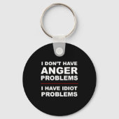 I Don't Have Anger Problems - I Have Idiot Problem Sleutelhanger (Voorkant)