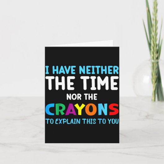 I Don't Have The Time Or The Crayons Funny Sarcasm Kaart (Voorkant)